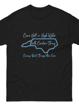Come Hell & High Water NC Strong Unisex classic tee